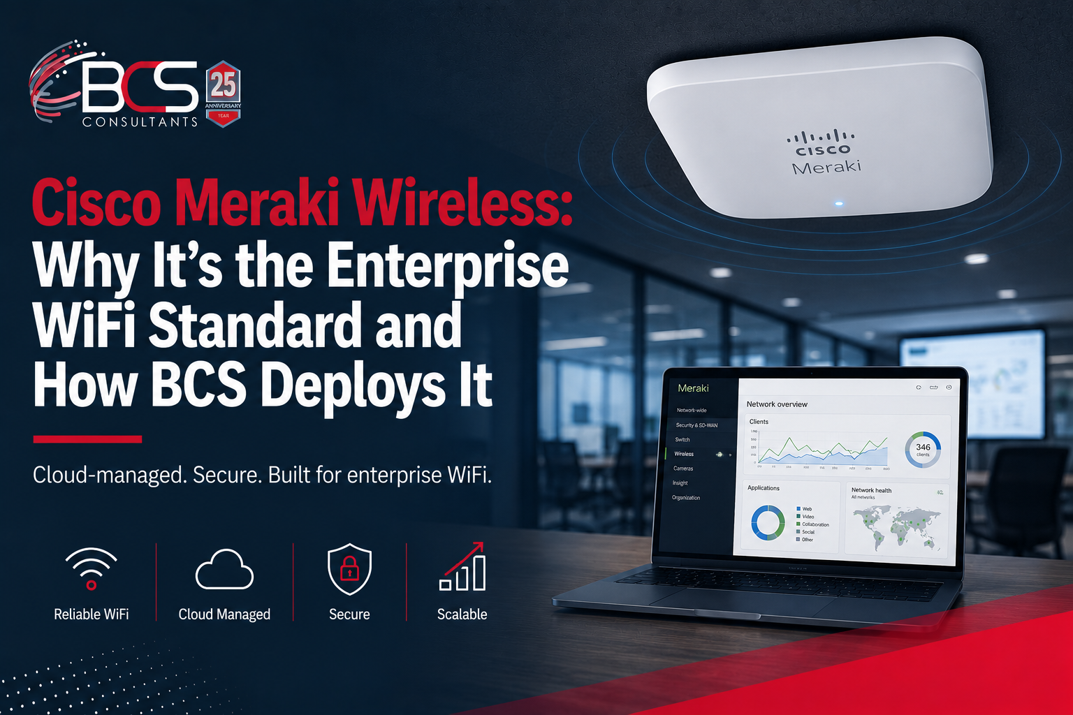 Cisco Meraki Wireless: Why It’s the Enterprise WiFi Standard and How BCS Deploys It